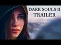 Видео - Dark Souls II Trailer - VGA World Premiere 2012