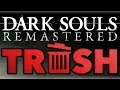 Видео - Dark Souls Remastered Is Trash